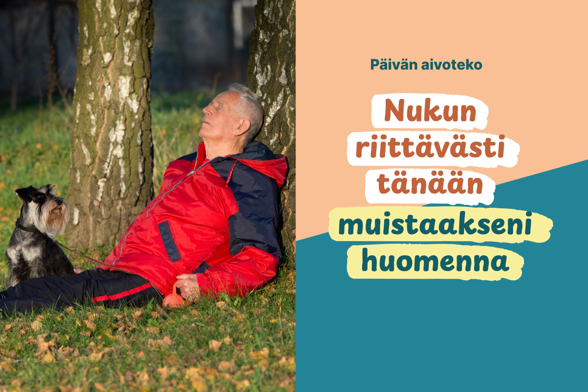 Henkilö nojaa ulkoiluvaatteissa puuhun ja lepää. Hänen vieressään on koira. Kuvassa lukee myös: Päivän aivoteko Nukun riittävästi tänään muistaakseni huomenna