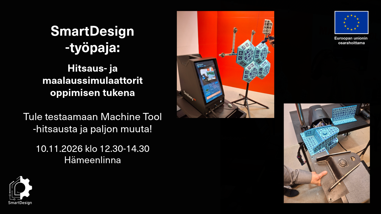 Työpajakutsussa kuvat simulaattoreista sekä kutsuteksti: SmartDesign-työapaja_ Hitsaus- ja maalaussimulaattorit oppimisen tukena. Tule testaamaan Machine Tool hitsausta ja paljon muuta! 10.11.2026 klo 12.30-14.30 Hämeenlinna. Kuvassa lisäksi SmartDesign-hankkeen logo sekä Euroopan unionin osarahoittama -lippulogo